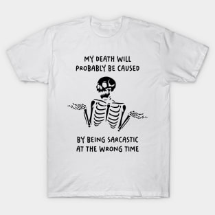 My Death Will Probably Be Caused By Being Sarcastic At The Wrong Time T-Shirt